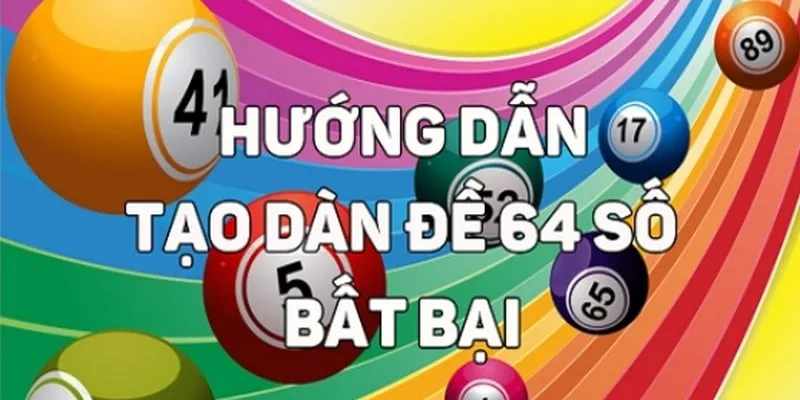 Phương pháp tạo dàn đề 64 số chính xác và đơn giản nhất 2024